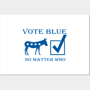 Vote Blue No Matter Who Democrat Support Posters and Art